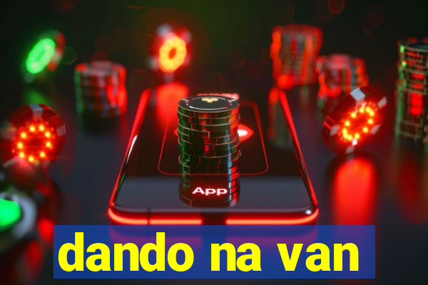 dando na van